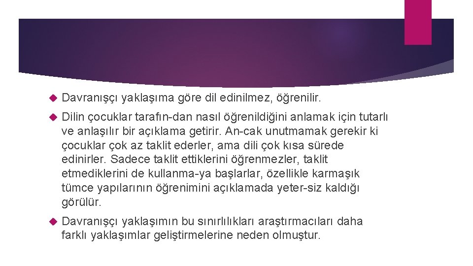  Davranışçı yaklaşıma göre dil edinilmez, öğrenilir. Dilin çocuklar tarafın dan nasıl öğrenildiğini anlamak