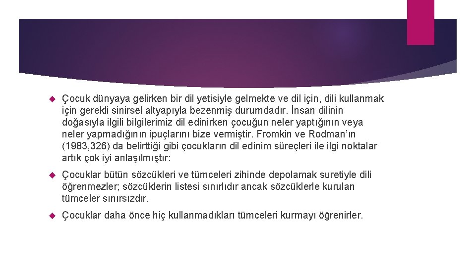  Çocuk dünyaya gelirken bir dil yetisiyle gelmekte ve dil için, dili kullanmak için