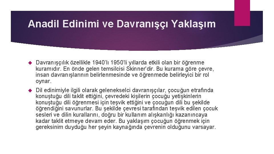 Anadil Edinimi ve Davranışçı Yaklaşım Davranışçılık özellikle 1940’lı 1950’li yıllarda etkili olan bir öğrenme