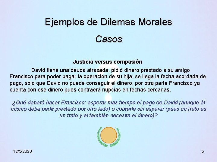 Ejemplos de Dilemas Morales Casos Justicia versus compasión David tiene una deuda atrasada, pidió Ejemplos de Dilemas Morales Casos Justicia versus compasión David tiene una deuda atrasada, pidió