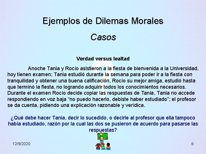 Ejemplos de Dilemas Morales Casos Verdad versus lealtad Anoche Tania y Rocío asistieron a Ejemplos de Dilemas Morales Casos Verdad versus lealtad Anoche Tania y Rocío asistieron a