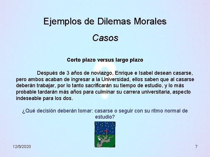 Ejemplos de Dilemas Morales Casos Corto plazo versus largo plazo Después de 3 años Ejemplos de Dilemas Morales Casos Corto plazo versus largo plazo Después de 3 años