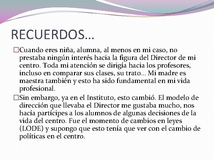 RECUERDOS… �Cuando eres niña, alumna, al menos en mi caso, no prestaba ningún interés