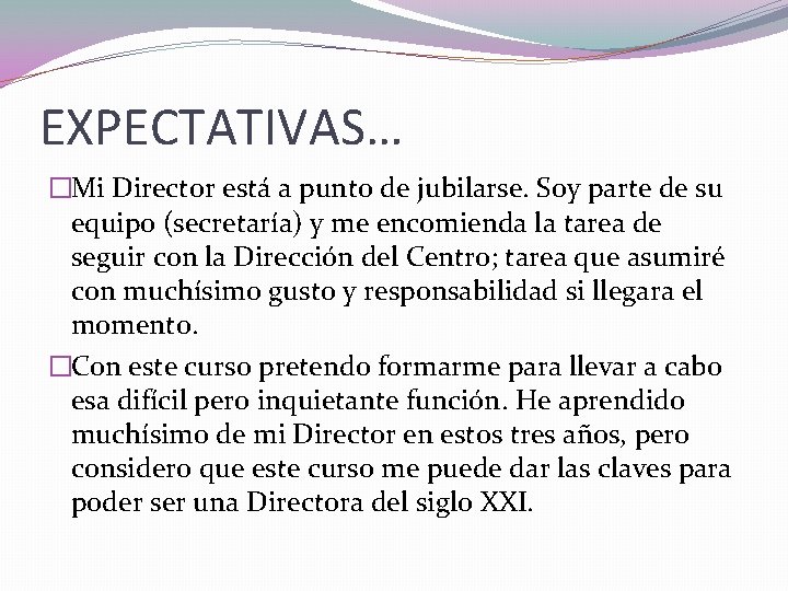 EXPECTATIVAS… �Mi Director está a punto de jubilarse. Soy parte de su equipo (secretaría)