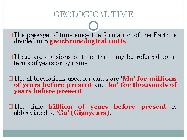 GEOLOGICAL TIME �The passage of time since the formation of the Earth is divided