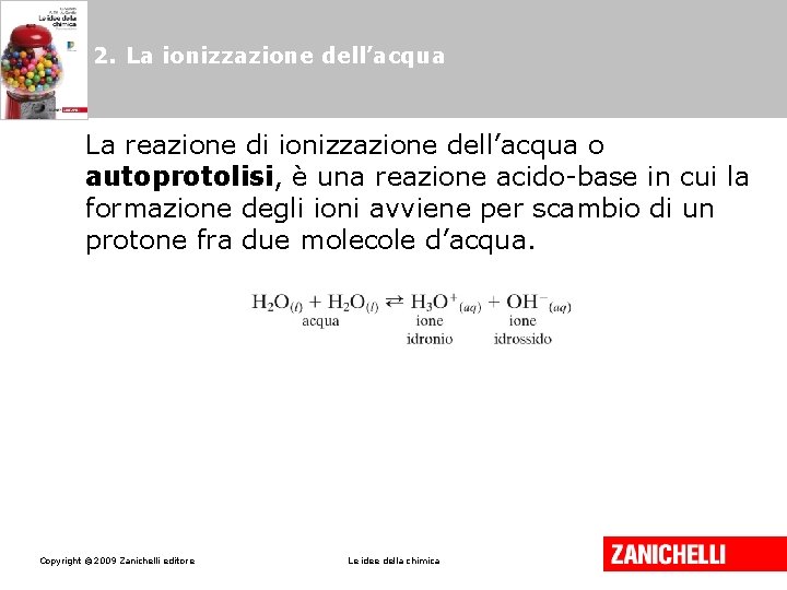 2. La ionizzazione dell’acqua La reazione di ionizzazione dell’acqua o autoprotolisi, è una reazione