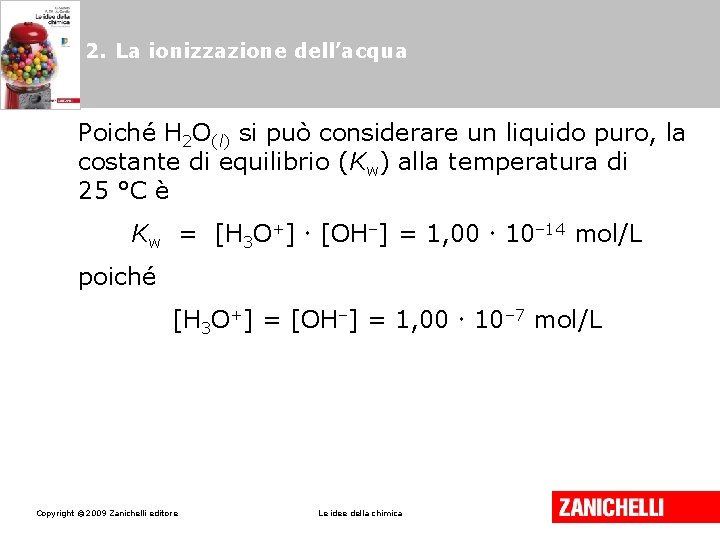 2. La ionizzazione dell’acqua Poiché H 2 O(l) si può considerare un liquido puro,