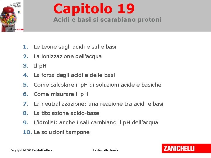 Capitolo 19 Acidi e basi si scambiano protoni 1. Le teorie sugli acidi e