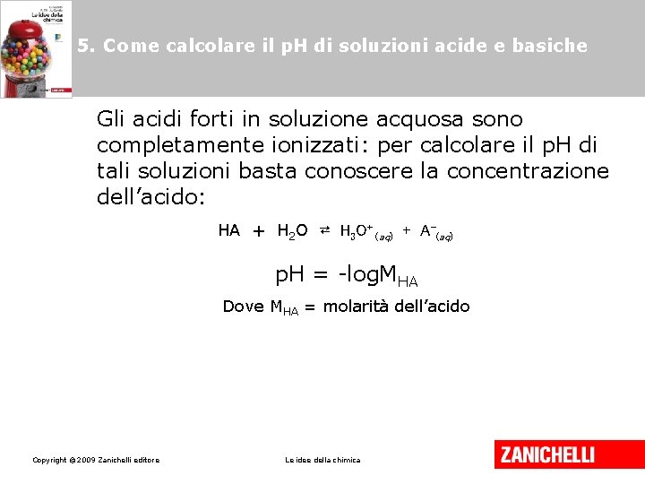 5. Come calcolare il p. H di soluzioni acide e basiche Gli acidi forti