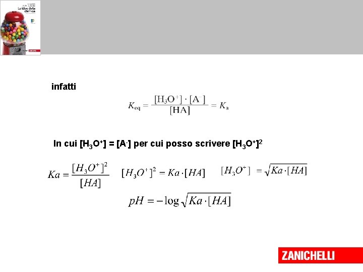 infatti In cui [H 3 O+] = [A-] per cui posso scrivere [H 3