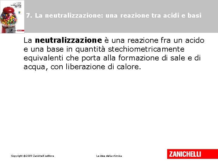7. La neutralizzazione: una reazione tra acidi e basi La neutralizzazione è una reazione