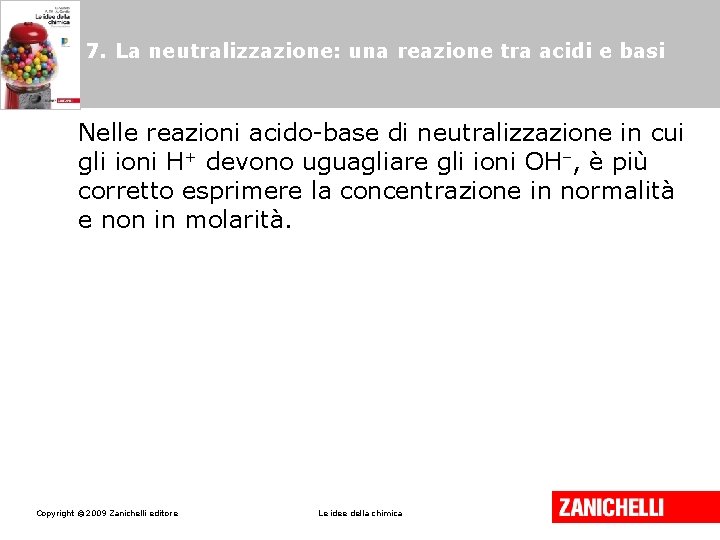 7. La neutralizzazione: una reazione tra acidi e basi Nelle reazioni acido-base di neutralizzazione