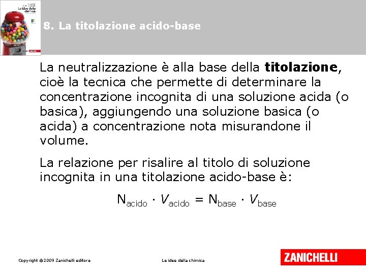 8. La titolazione acido-base La neutralizzazione è alla base della titolazione, cioè la tecnica