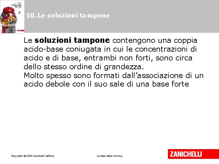 10. Le soluzioni tampone contengono una coppia acido-base coniugata in cui le concentrazioni di