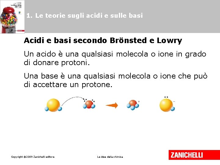 1. Le teorie sugli acidi e sulle basi Acidi e basi secondo Brönsted e