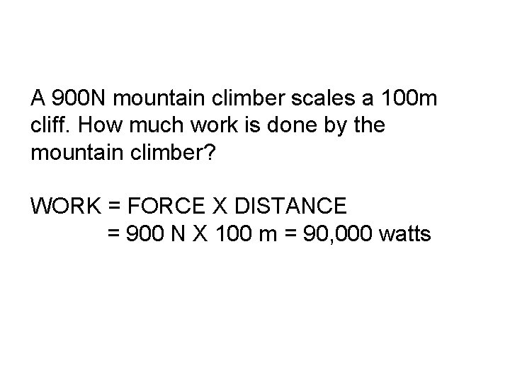 A 900 N mountain climber scales a 100 m cliff. How much work is