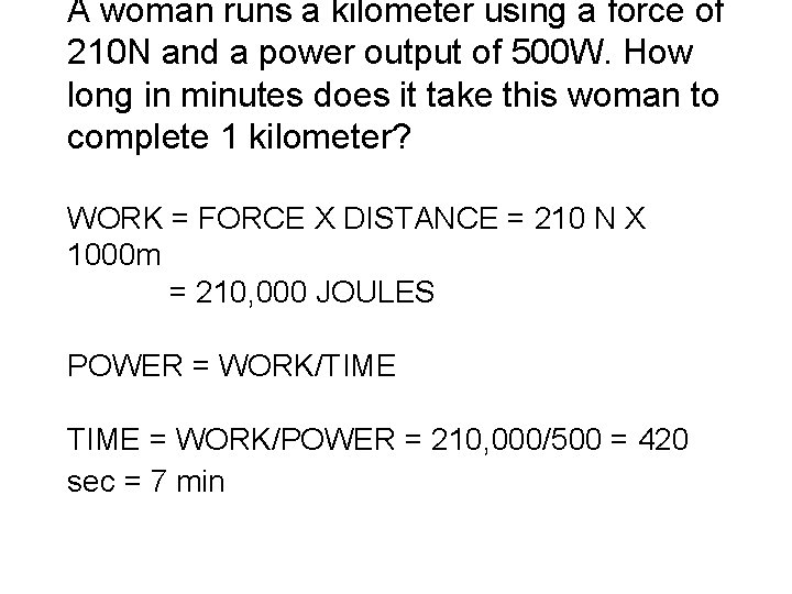 A woman runs a kilometer using a force of 210 N and a power