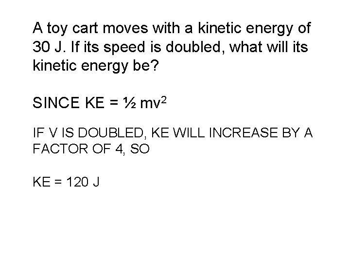 A toy cart moves with a kinetic energy of 30 J. If its speed