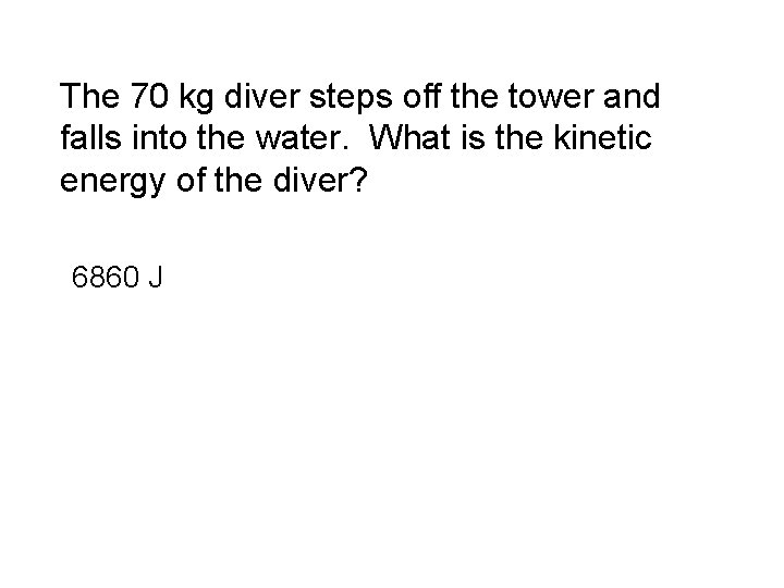 The 70 kg diver steps off the tower and falls into the water. What