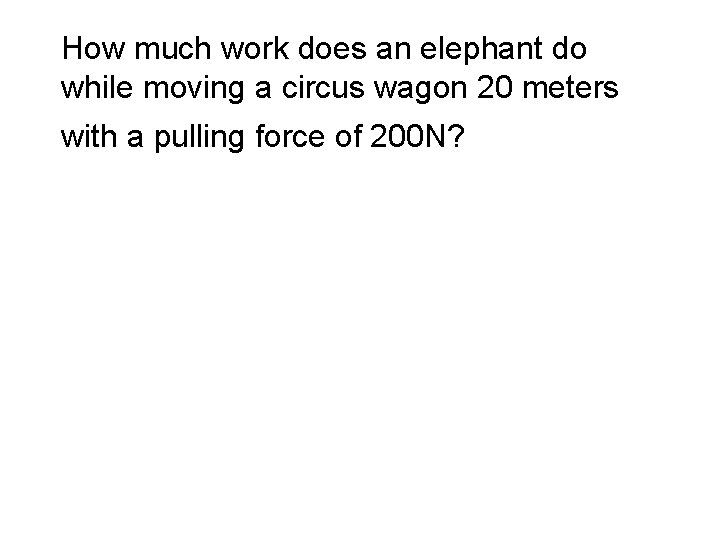 How much work does an elephant do while moving a circus wagon 20 meters