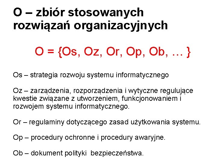 O – zbiór stosowanych rozwiązań organizacyjnych O = {Os, Oz, Or, Op, Ob, …