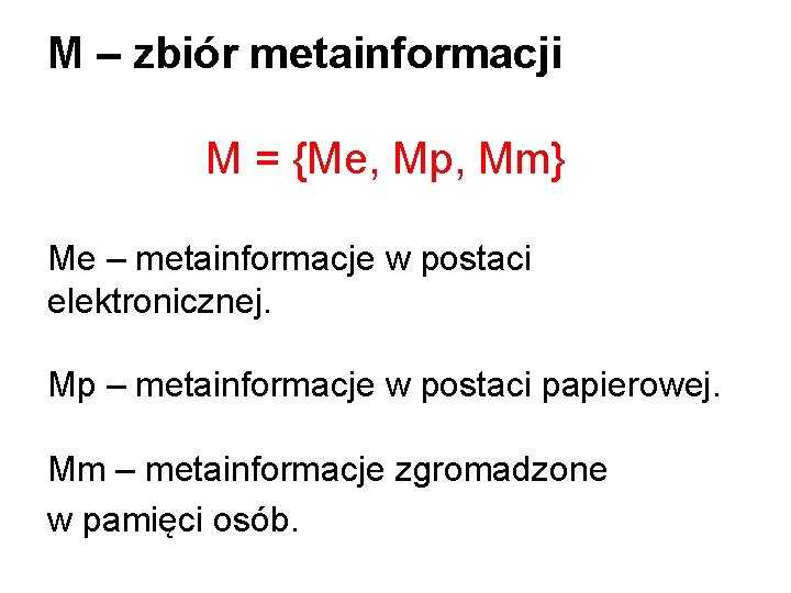 M – zbiór metainformacji M = {Me, Mp, Mm} Me – metainformacje w postaci