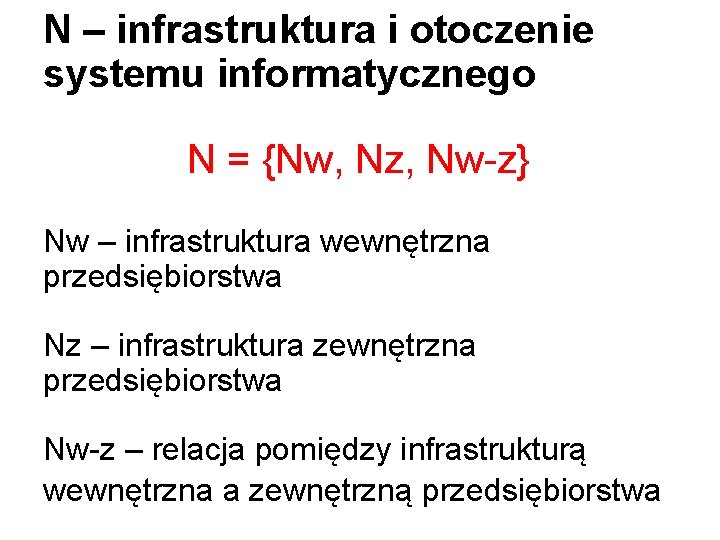 N – infrastruktura i otoczenie systemu informatycznego N = {Nw, Nz, Nw-z} Nw –