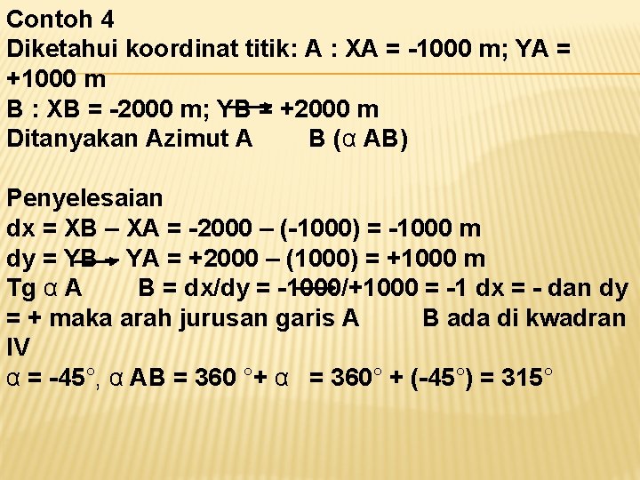 Contoh 4 Diketahui koordinat titik: A : XA = -1000 m; YA = +1000 Contoh 4 Diketahui koordinat titik: A : XA = -1000 m; YA = +1000
