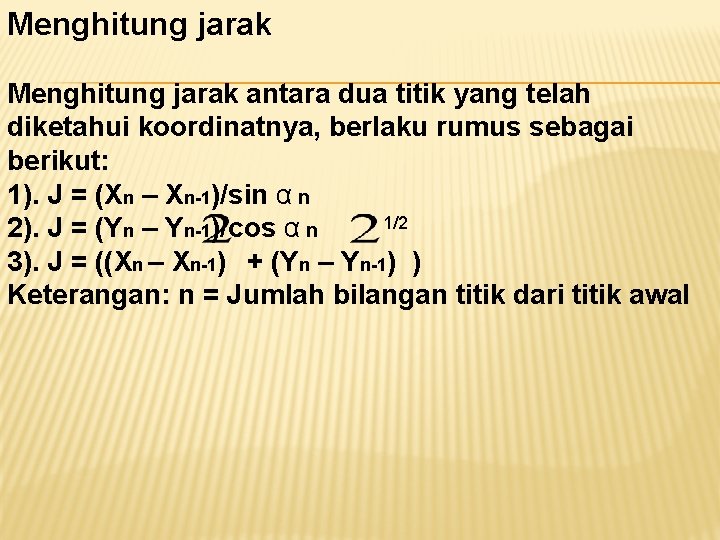 Menghitung jarak antara dua titik yang telah diketahui koordinatnya, berlaku rumus sebagai berikut: 1). Menghitung jarak antara dua titik yang telah diketahui koordinatnya, berlaku rumus sebagai berikut: 1).