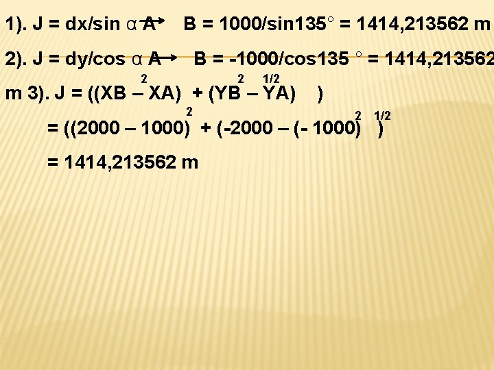1). J = dx/sin α A B = 1000/sin 135° = 1414, 213562 m 1). J = dx/sin α A B = 1000/sin 135° = 1414, 213562 m