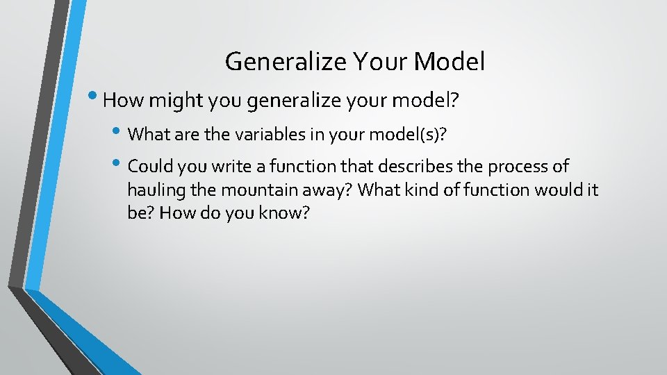 Generalize Your Model • How might you generalize your model? • What are the Generalize Your Model • How might you generalize your model? • What are the