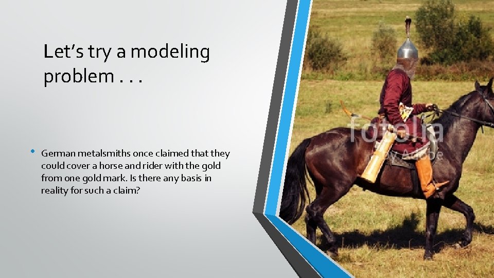 Let’s try a modeling problem. . . • German metalsmiths once claimed that they Let’s try a modeling problem. . . • German metalsmiths once claimed that they