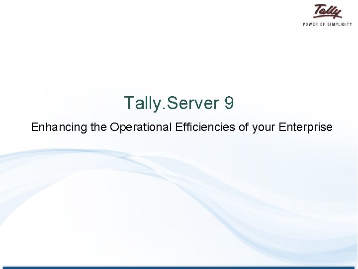 Tally. Server 9 Enhancing the Operational Efficiencies of your Enterprise 
