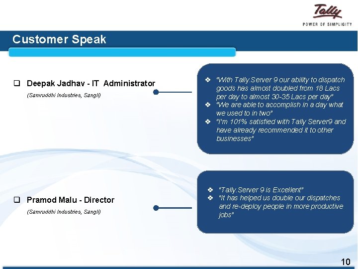 Customer Speak q Deepak Jadhav - IT Administrator (Samruddhi Industries, Sangli) q Pramod Malu