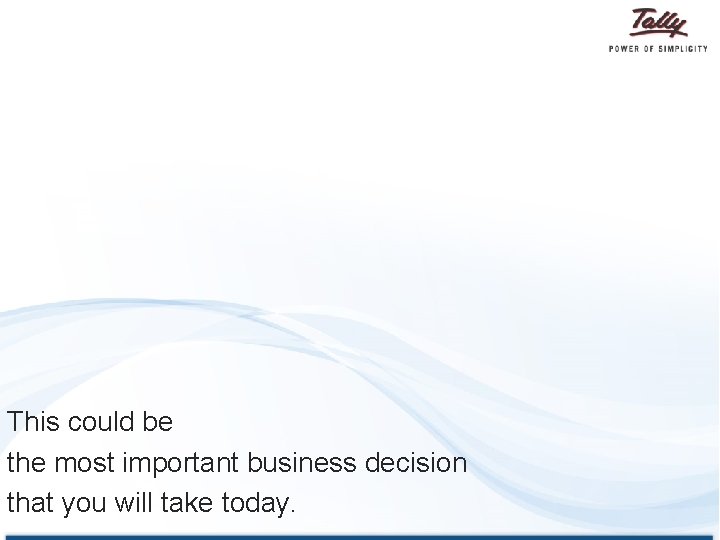 This could be the most important business decision that you will take today. 