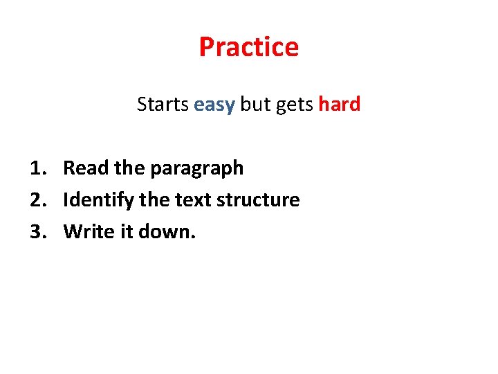 Practice Starts easy but gets hard 1. Read the paragraph 2. Identify the text