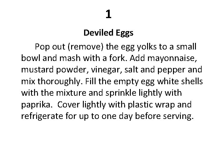 1 Deviled Eggs Pop out (remove) the egg yolks to a small bowl and