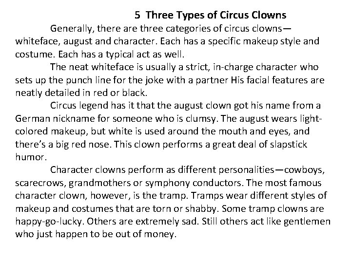 5 Three Types of Circus Clowns Generally, there are three categories of circus clowns—