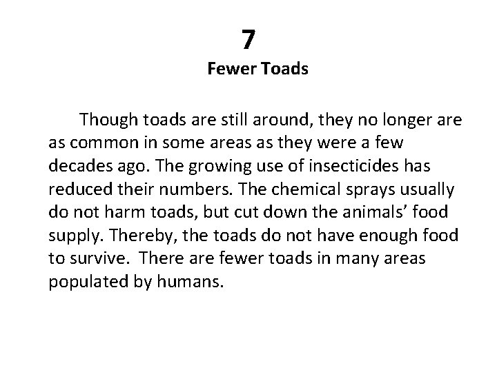 7 Fewer Toads Though toads are still around, they no longer are as common