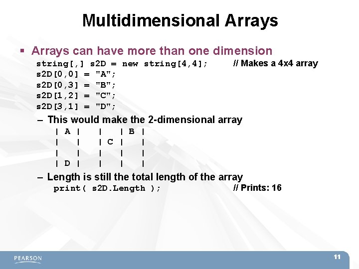 Multidimensional Arrays can have more than one dimension string[, ] s 2 D =