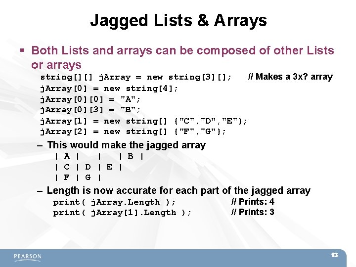 Jagged Lists & Arrays Both Lists and arrays can be composed of other Lists