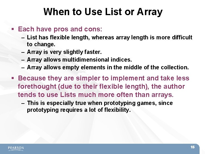 When to Use List or Array Each have pros and cons: – List has