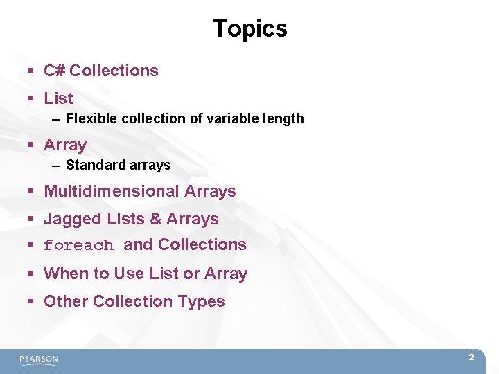 Topics C# Collections List – Flexible collection of variable length Array – Standard arrays