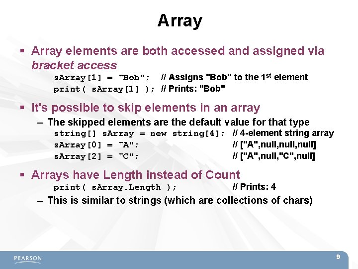 Array elements are both accessed and assigned via bracket access s. Array[1] = "Bob";