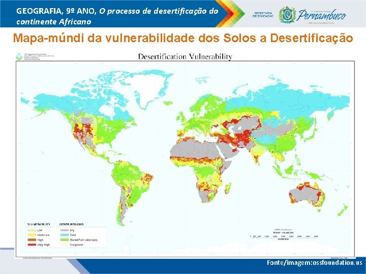 GEOGRAFIA, 9º ANO, O processo de desertificação do continente Africano Mapa-múndi da vulnerabilidade dos