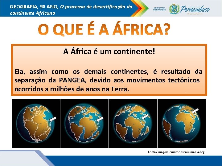 GEOGRAFIA, 9º ANO, O processo de desertificação do continente Africano A África é um