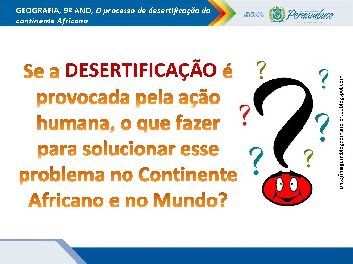 DESERTIFICAÇÃO Fonte/imagem: blogdomariofortes. blogspot. com GEOGRAFIA, 9º ANO, O processo de desertificação do continente