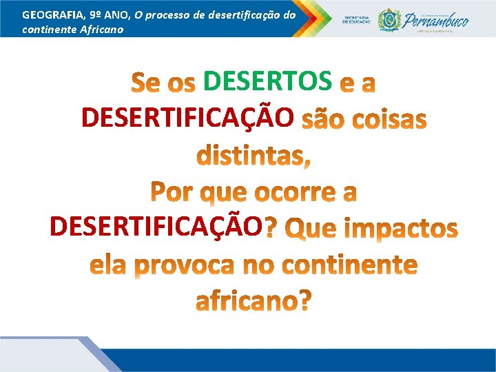 GEOGRAFIA, 9º ANO, O processo de desertificação do continente Africano DESERTOS DESERTIFICAÇÃO 