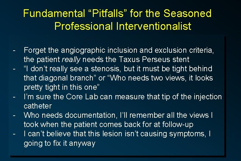 Fundamental “Pitfalls” for the Seasoned Professional Interventionalist - Forget the angiographic inclusion and exclusion