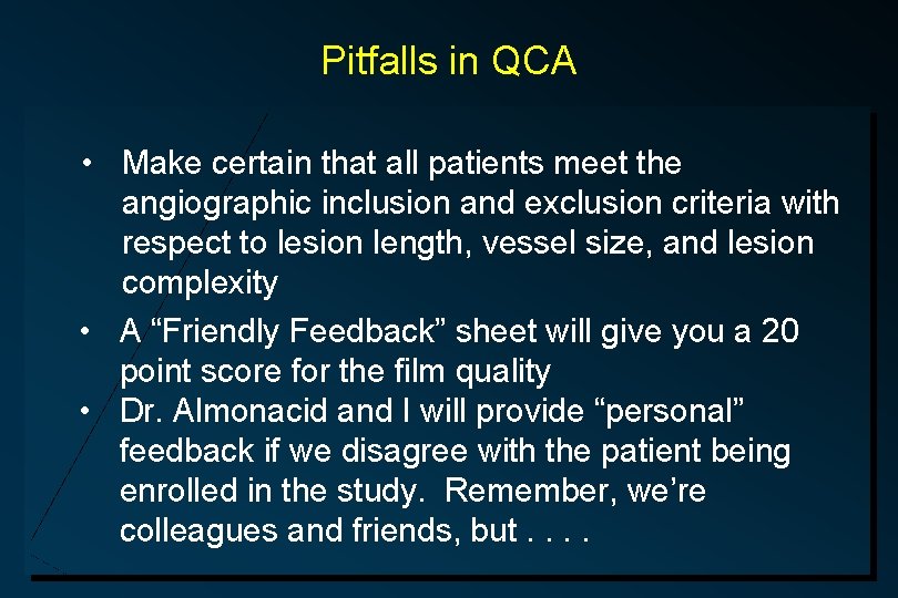 Pitfalls in QCA • Make certain that all patients meet the angiographic inclusion and